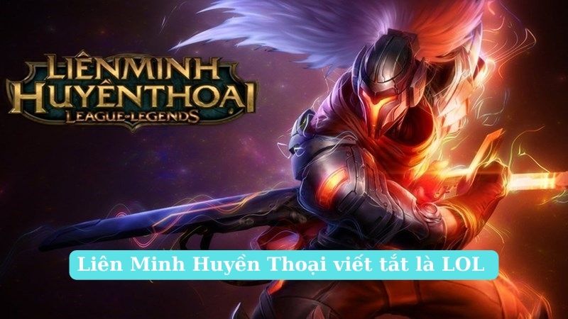 Liên Minh Huyền Thoại viết tắt là LOL hoặc LMHT